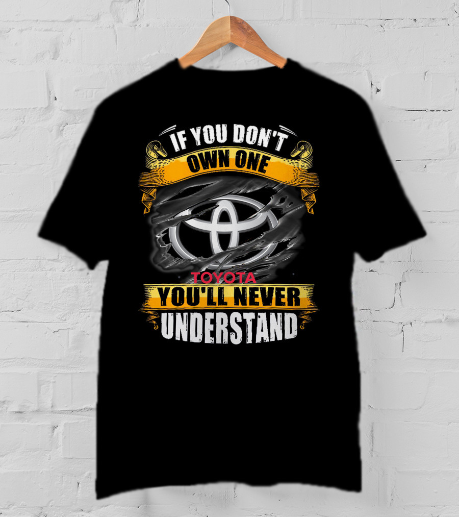 If You Don't Own One Toyota You'll Never Understand T-Shirt