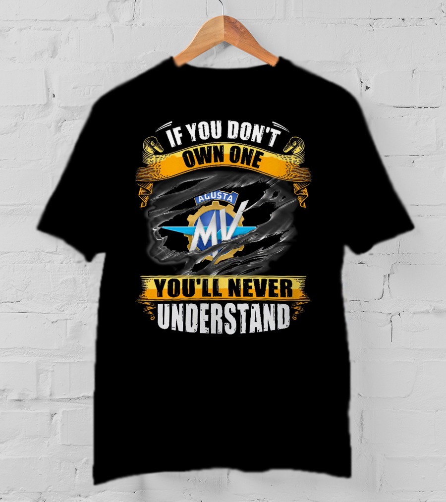 If You Don't Own One MV Agusta You'll Never Understand T-Shirt