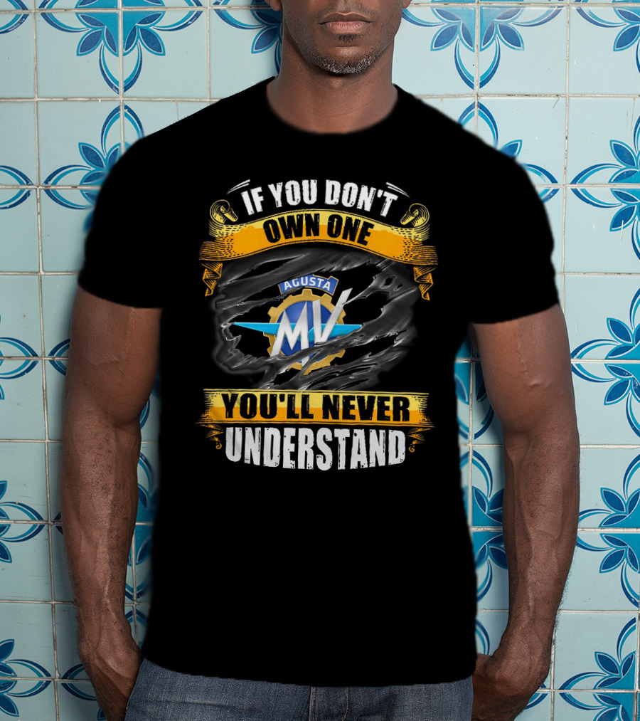 If You Don't Own One MV Agusta You'll Never Understand T-Shirt