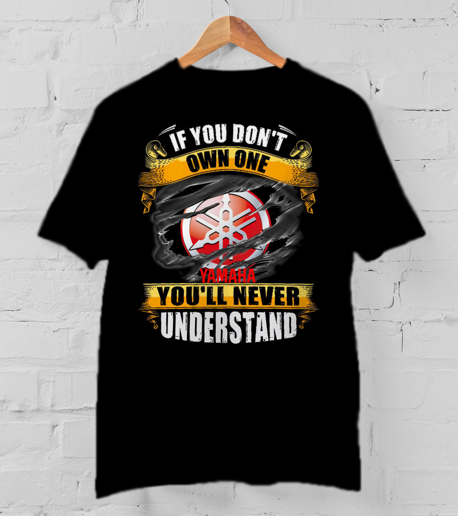If You Don't Own One Yamaha You'll Never Understand T-Shirt