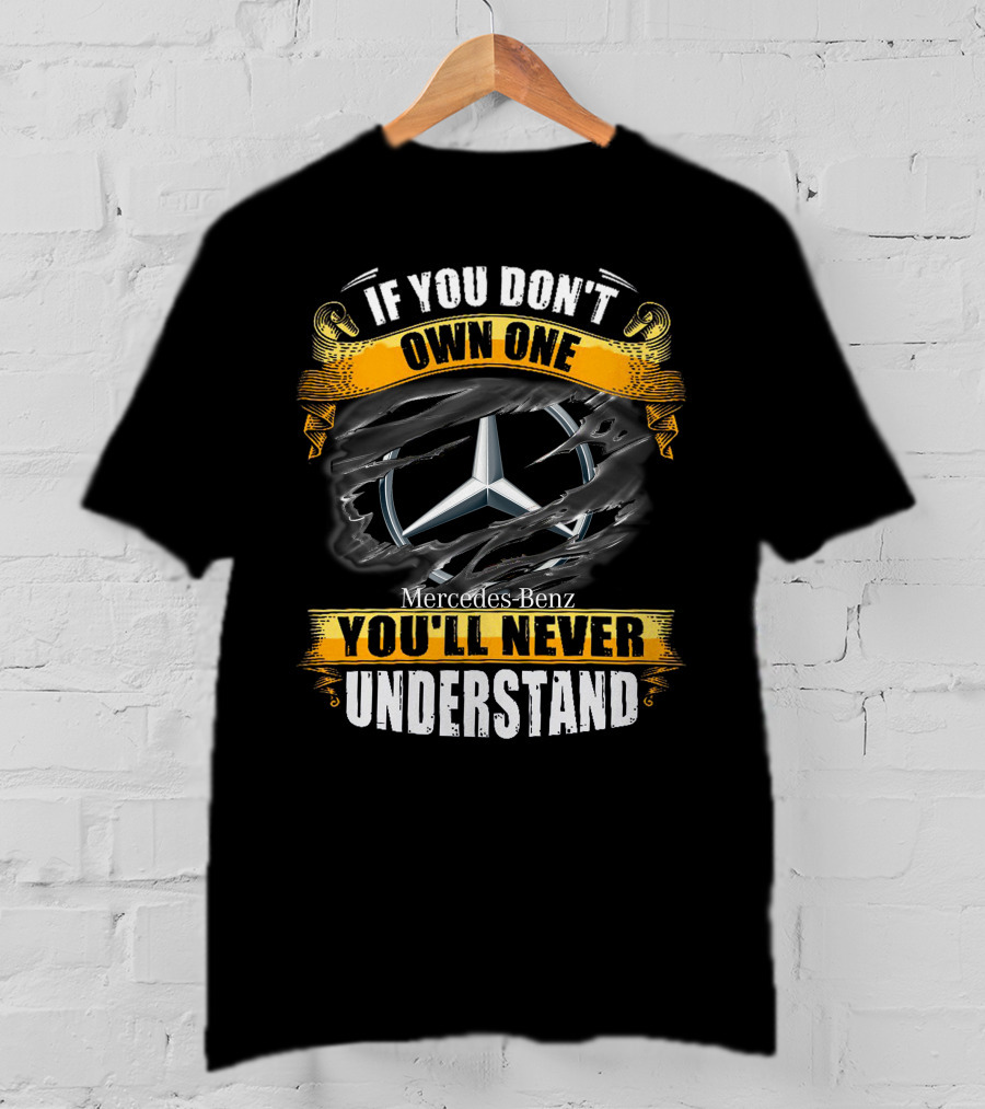If You Don't Own One Mercedes-Benz You'll Never Understand T-Shirt