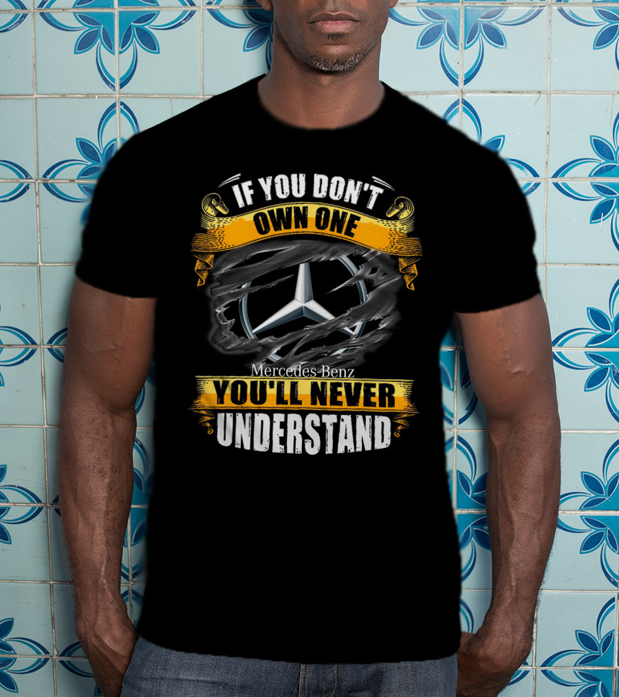 If You Don't Own One Mercedes-Benz You'll Never Understand T-Shirt
