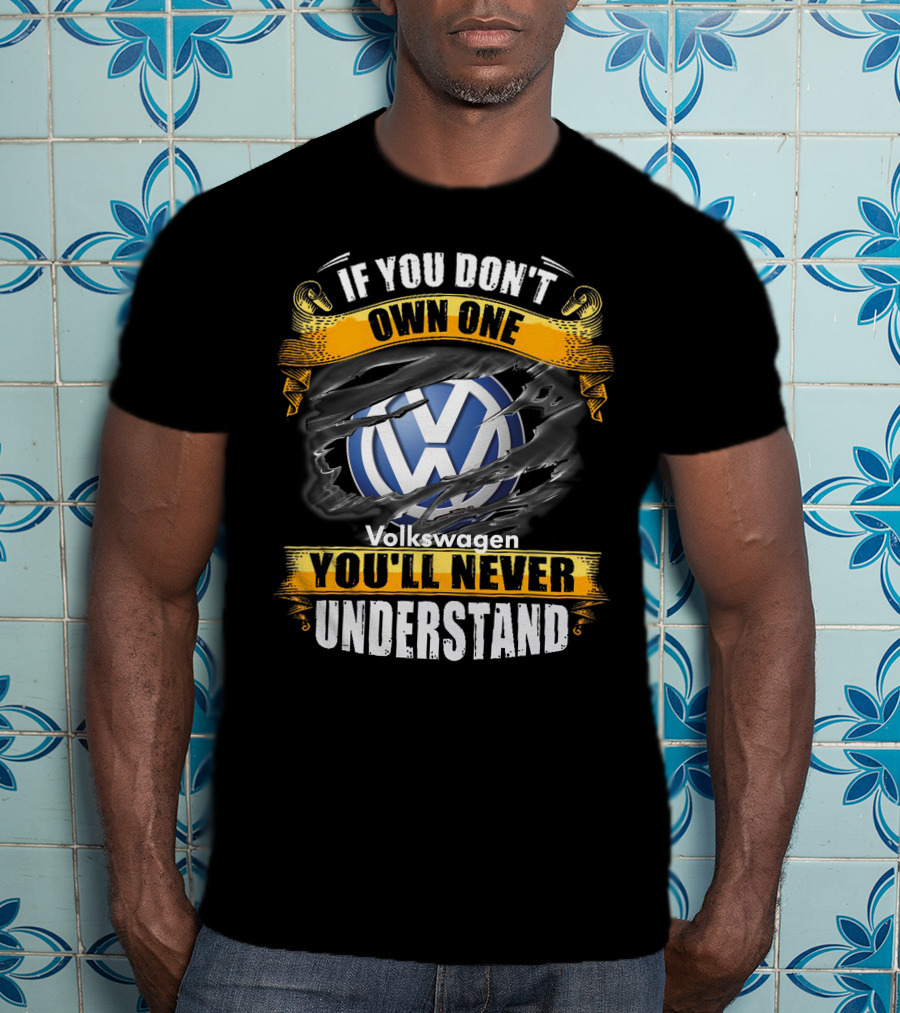 If You Don't Own One Volkswagen You'll Never Understand T-Shirt