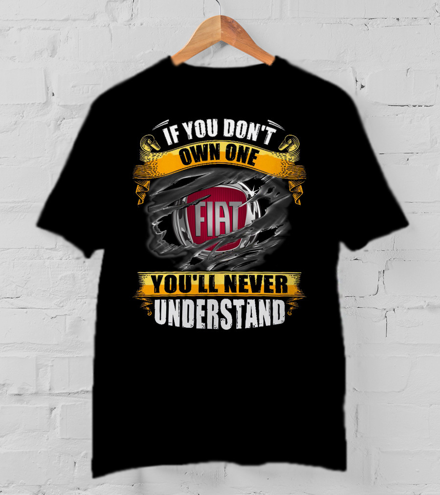 If You Don't Own One Fiat You'll Never Understand T-Shirt