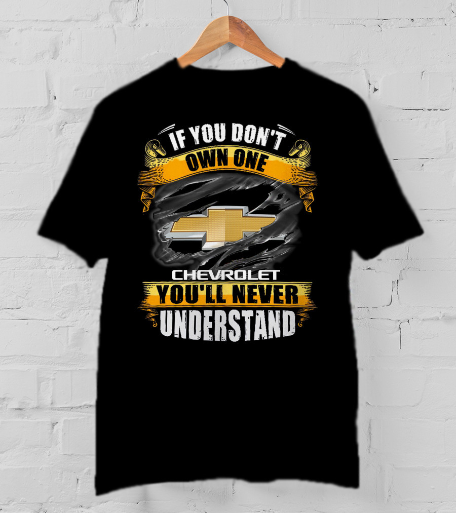 If You Don't Own One Chevrolet You'll Never Understand T-Shirt