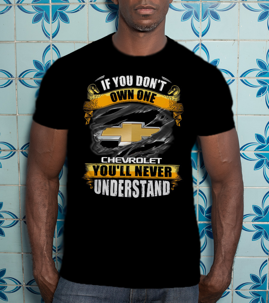 If You Don't Own One Chevrolet You'll Never Understand T-Shirt