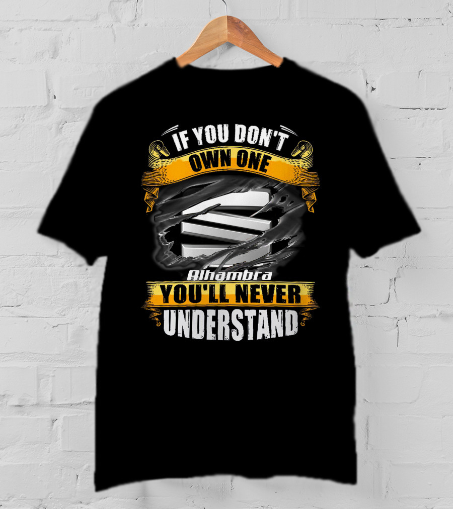 If You Don't Own One Alhambra You'll Never Understand T-Shirt