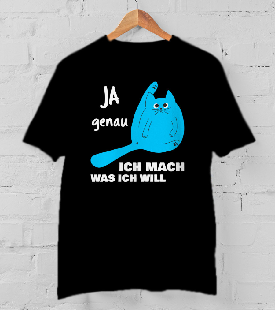 Ja Genau Ich Mach Was Ich Will Lustige Blaue Katze T-Shirt