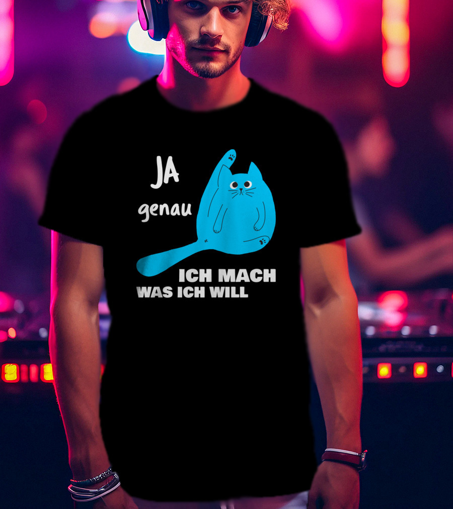 Ja Genau Ich Mach Was Ich Will Lustige Blaue Katze T-Shirt