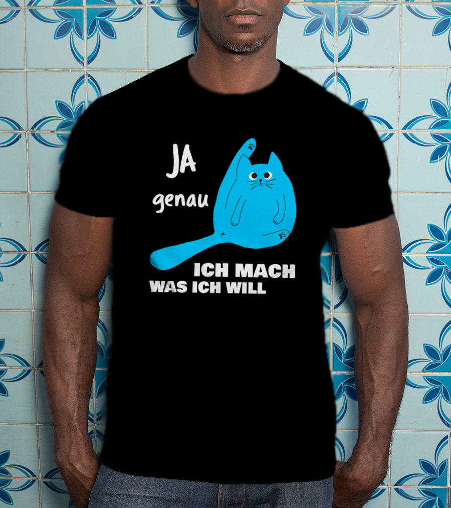 Ja Genau Ich Mach Was Ich Will Lustige Blaue Katze T-Shirt