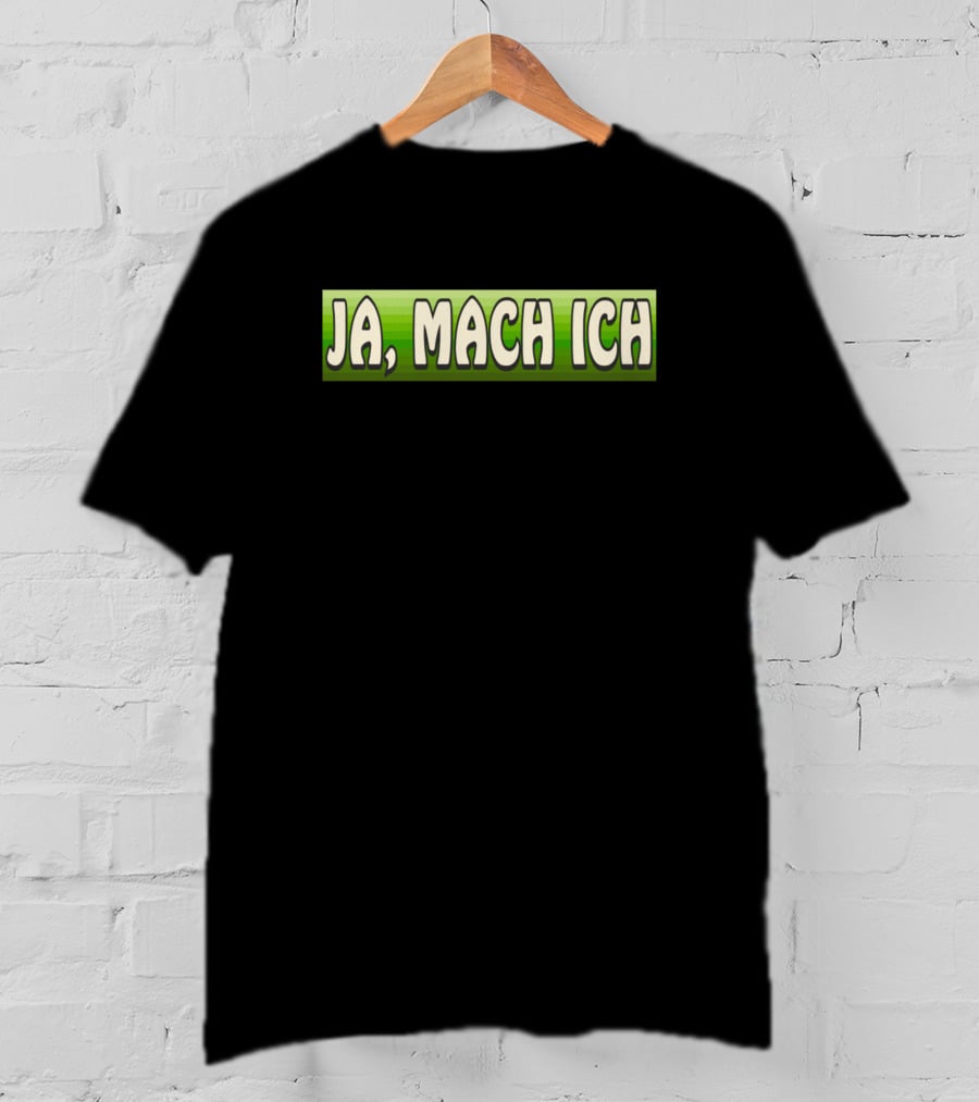 Funny Ja Mach Ich Expression T-Shirt