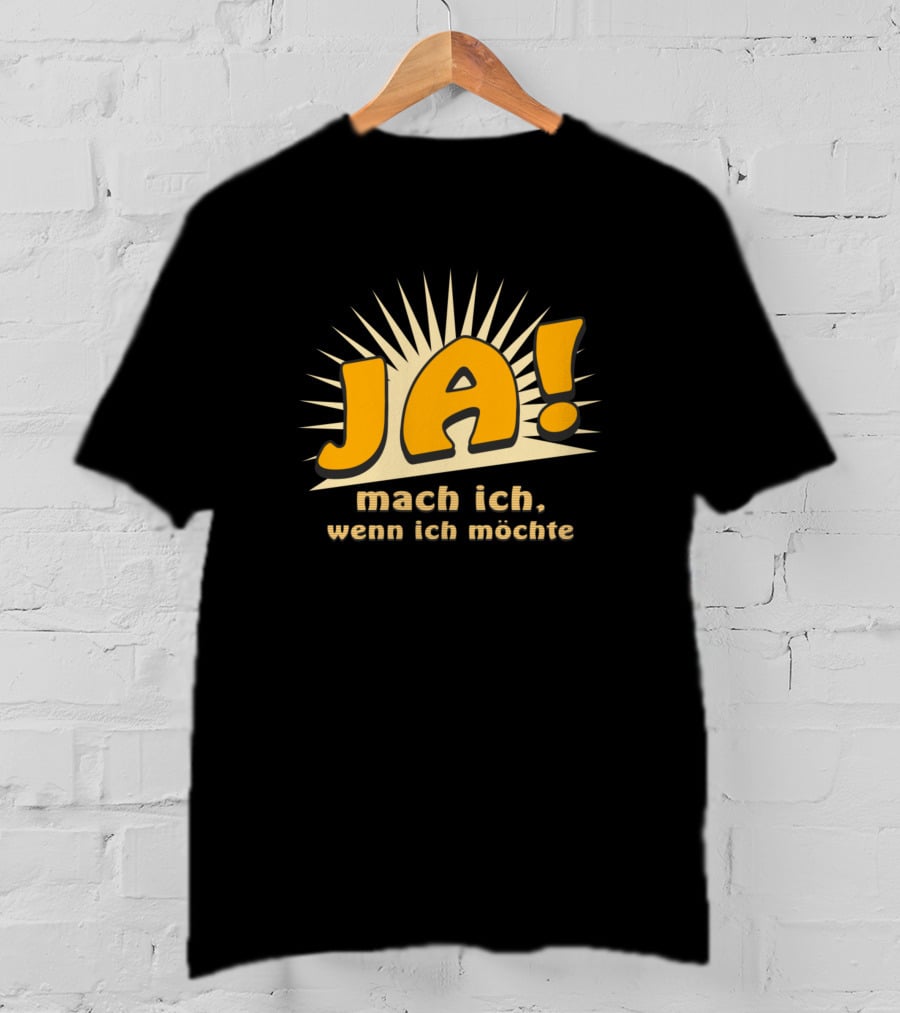 JA Mach Ich Wenn Ich Möchte Funny Bold Text With Sunburst Background T-Shirt