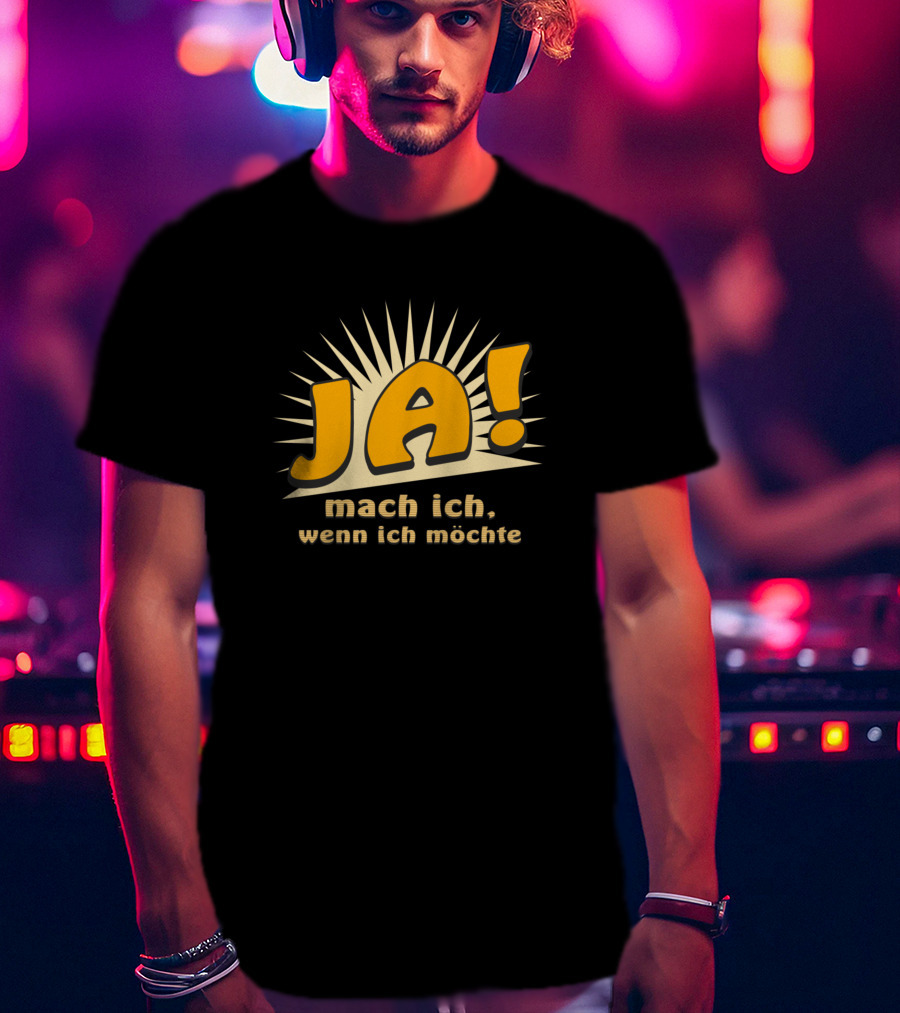 JA Mach Ich Wenn Ich Möchte Funny Bold Text With Sunburst Background T-Shirt