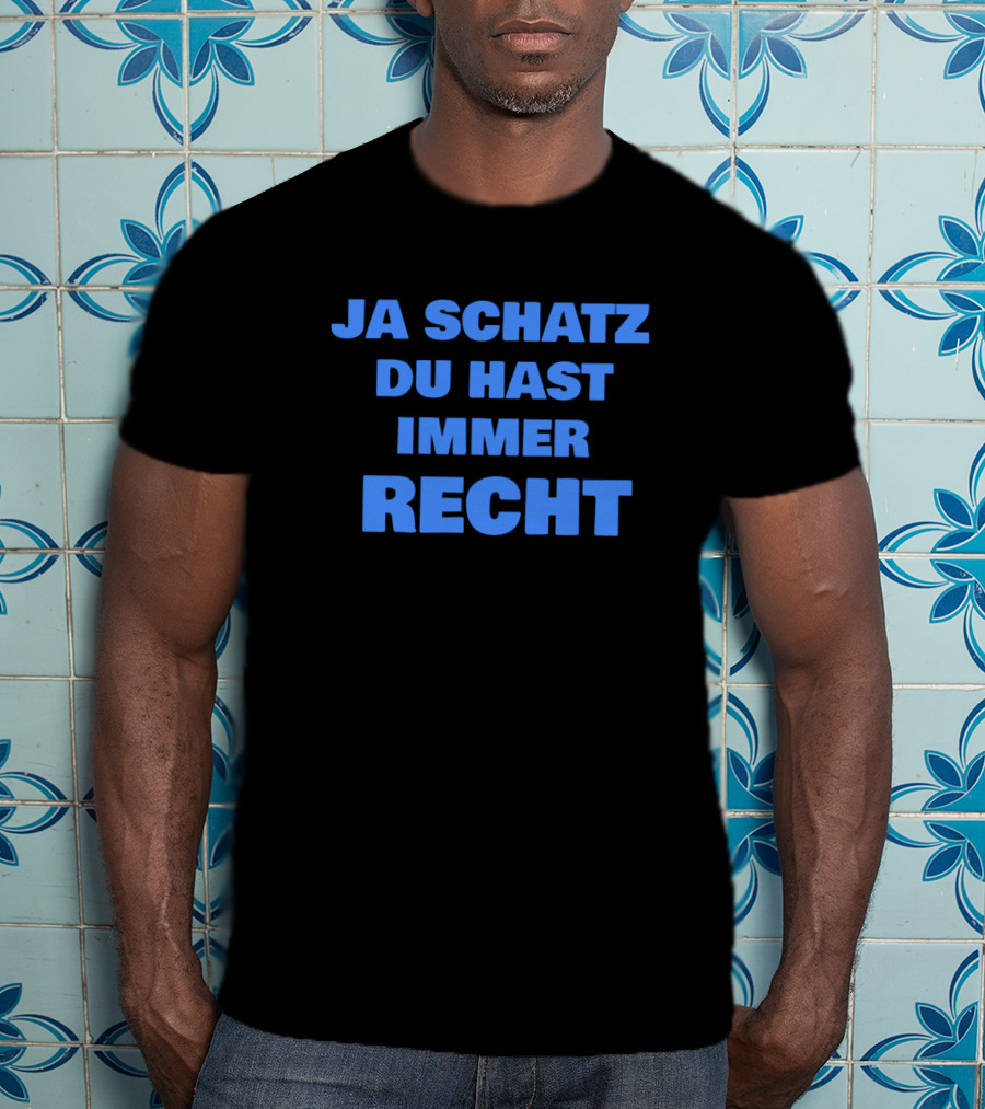 Ja Schatz Du Hast Immer Recht Funny T-Shirt