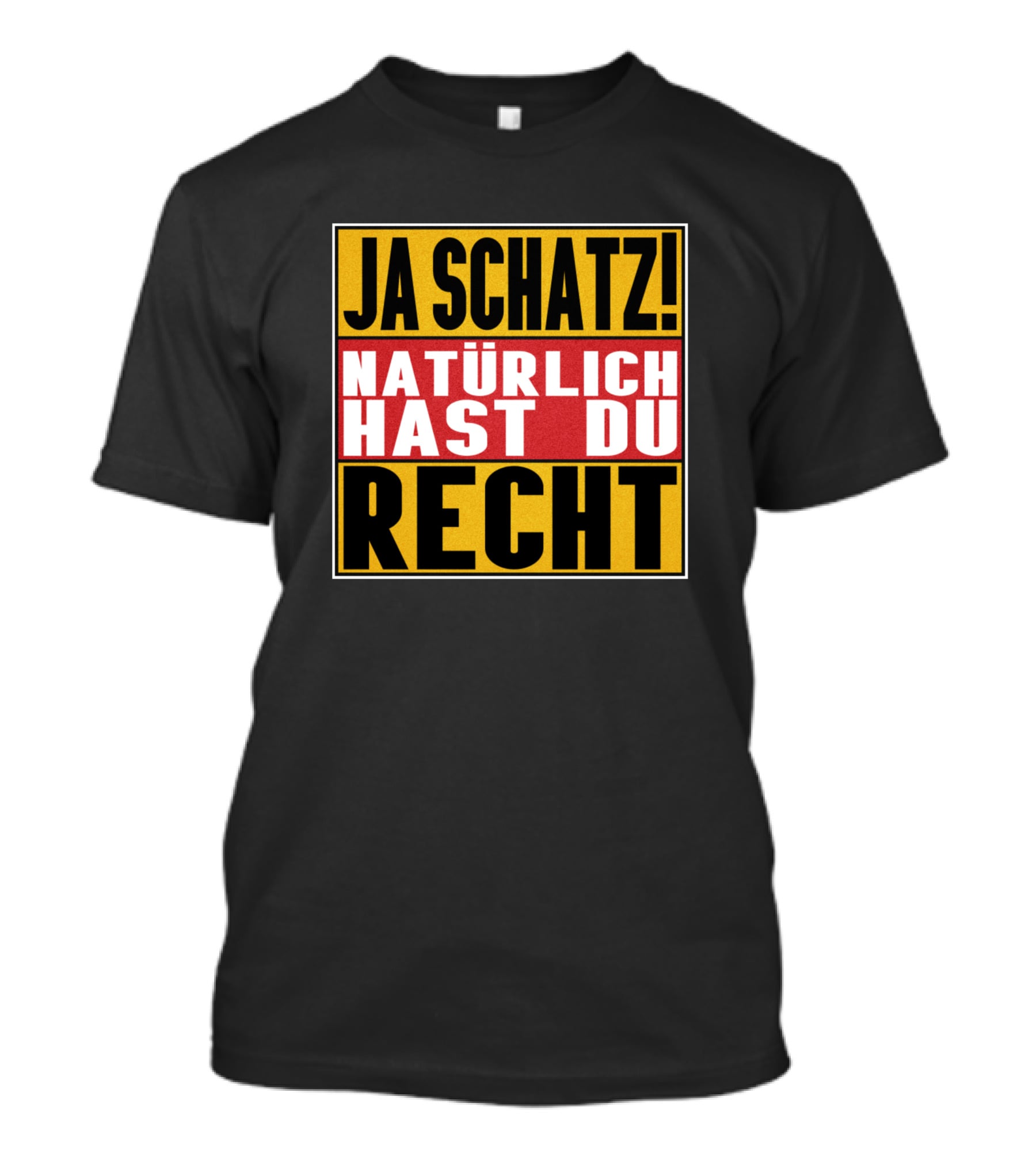Ja Schatz Natürlich Hast Du Recht Funny T-Shirt