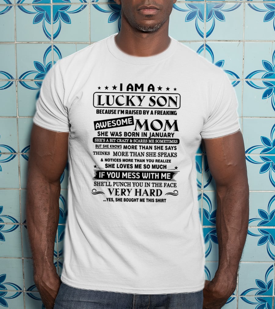 I Am A Lucky Son Raised By A Freaking Awesome Mom Born In January T-Shirt