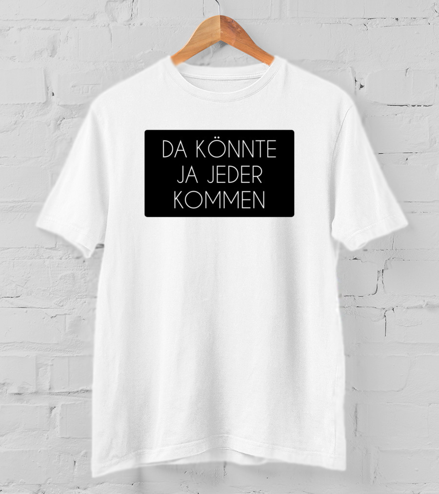 Da Könnte Ja Jeder Kommen Funny Phrase T-Shirt