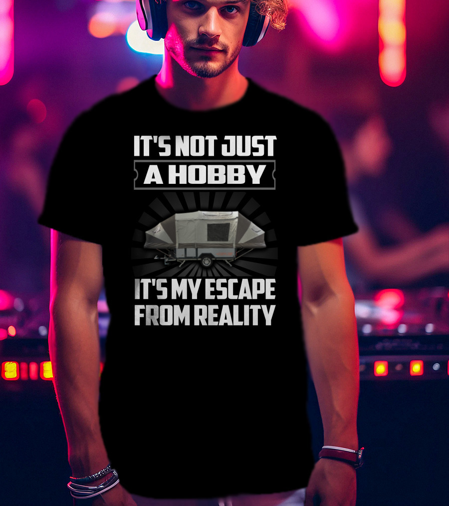 It's Not Just A Hobby It's My Escape From Reality Opus T-Shirt