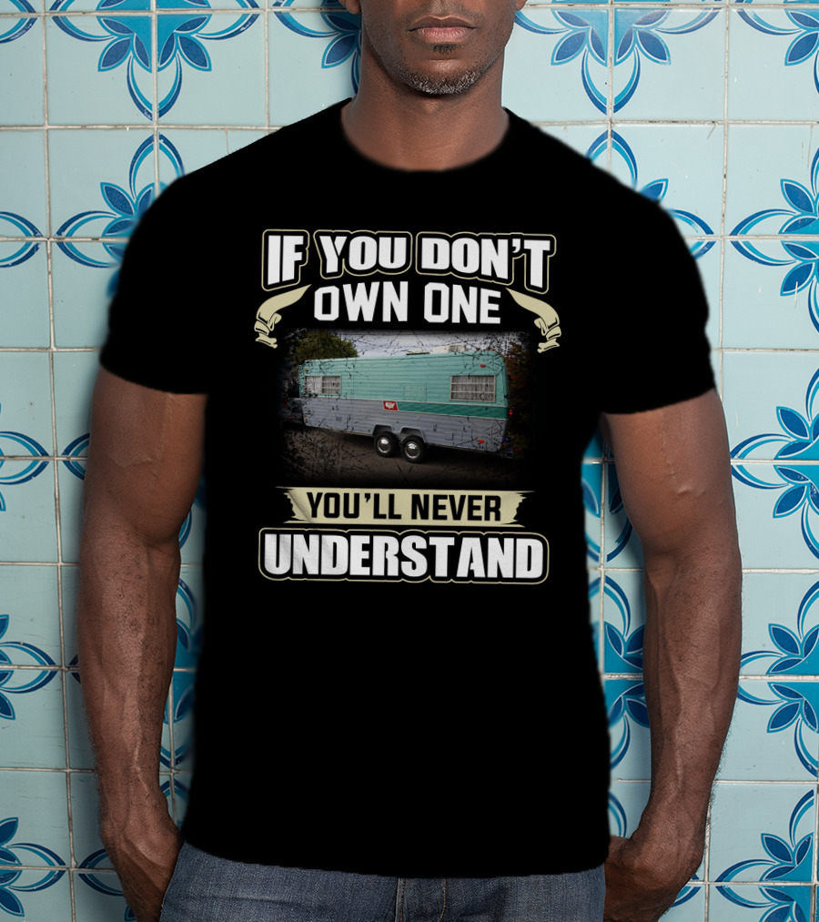 If You Don't Own One You'll Never Understand 1972 Vacationer Camper T-Shirt