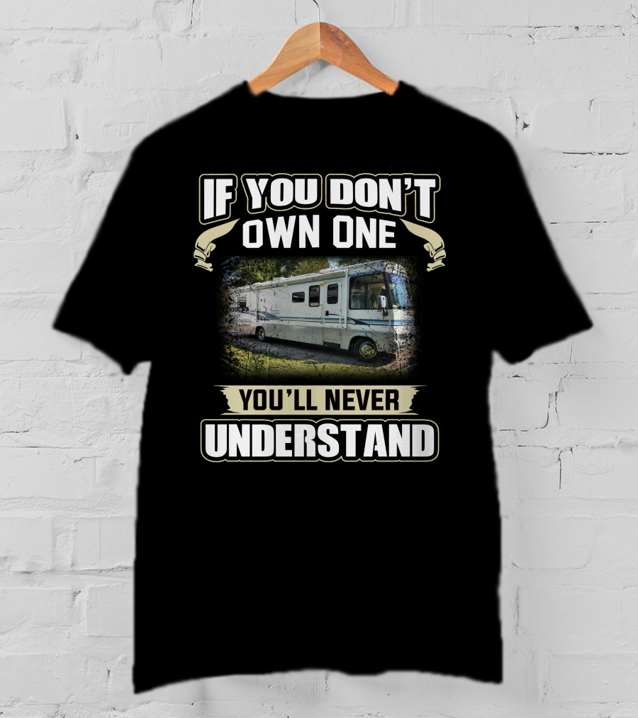 If You Don't Own One You'll Never Understand Winnebago T-Shirt