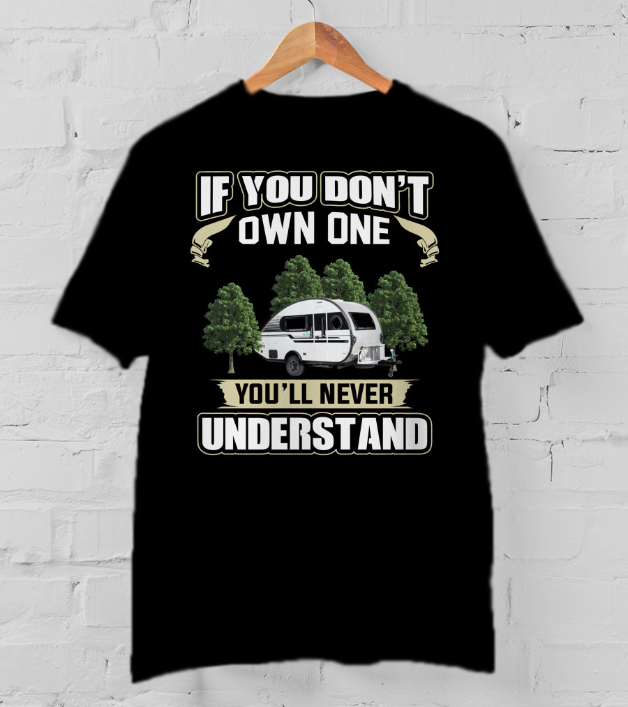 If You Don't Own One You'll Never Understand Tab 400 Camper T-Shirt