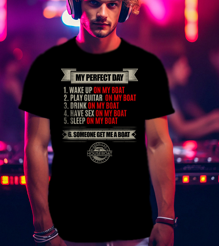 My Perfect Day On My Boat American Houseboat Rentals T-Shirt