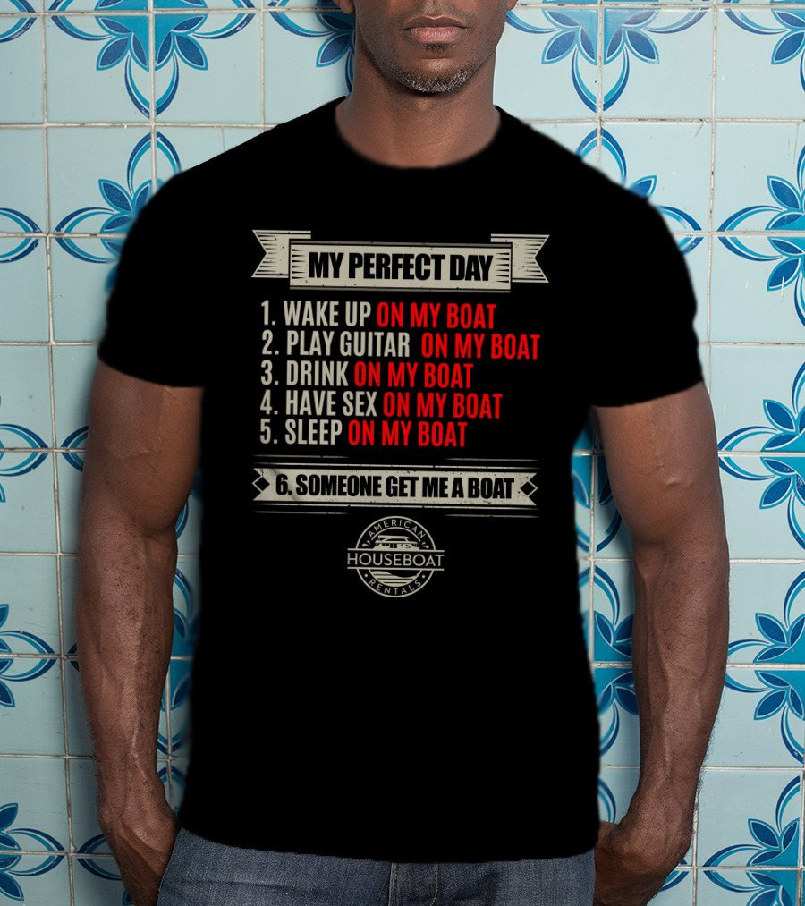 My Perfect Day On My Boat American Houseboat Rentals T-Shirt
