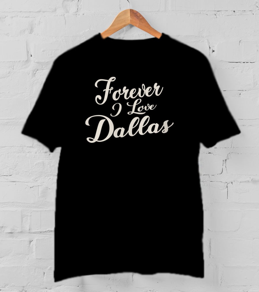 Forever I Love Dallas T-Shirt