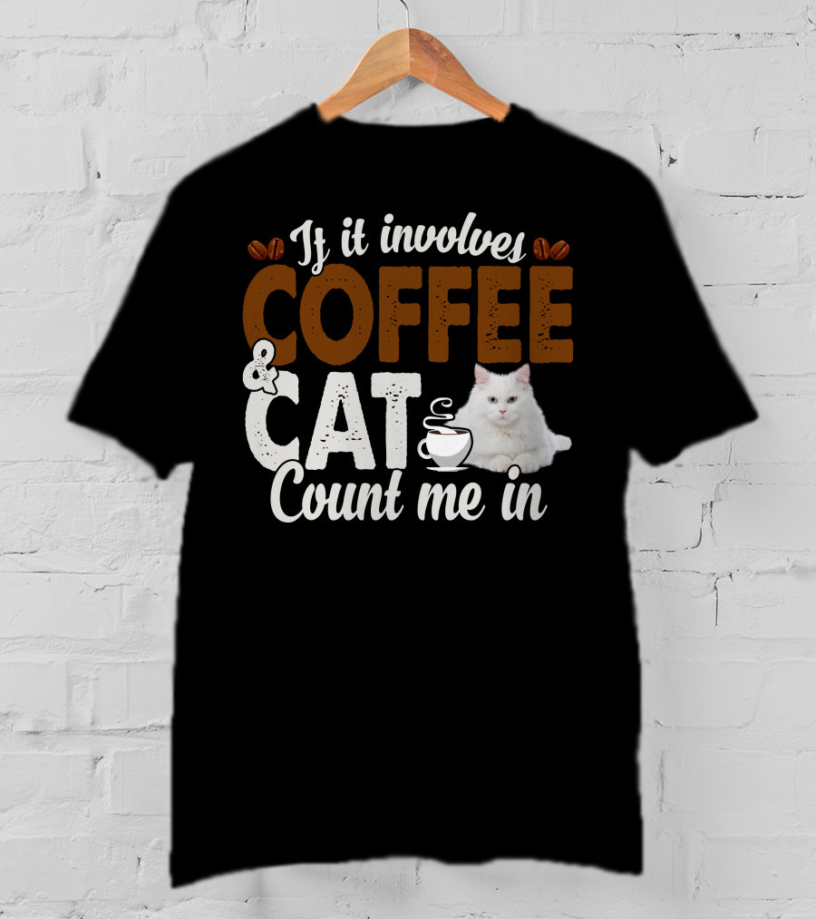 If It Involves Coffee And Cat Count Me In T-Shirt