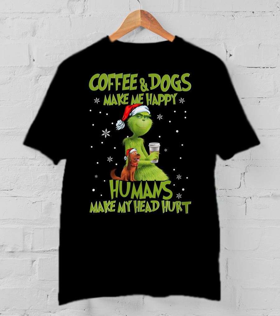 Grinch Coffee And Dogs Make Me Happy Humans Make My Head Hurt T-Shirt