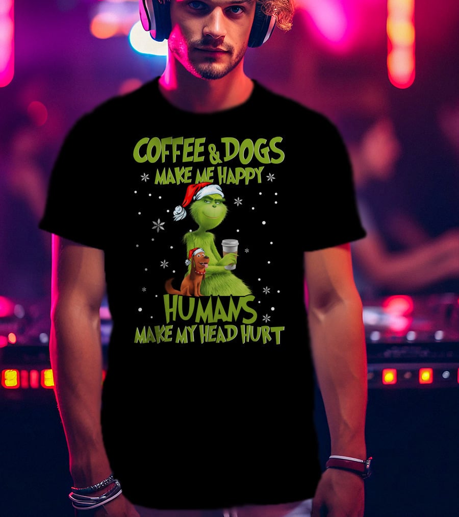 Grinch Coffee And Dogs Make Me Happy Humans Make My Head Hurt T-Shirt
