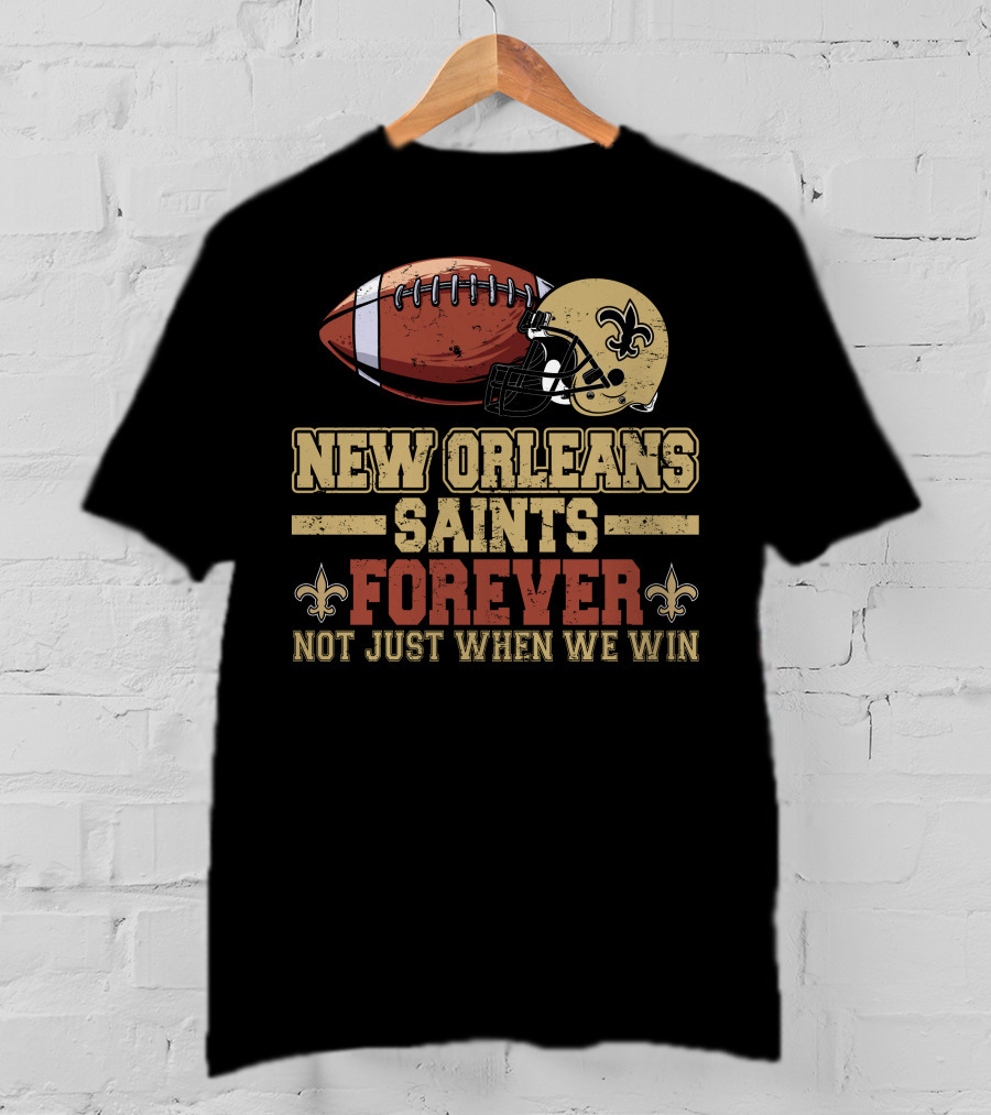 New Orleans Saints Forever Not Just When We Win Football Helmet Fleur-de-Lis T-Shirt