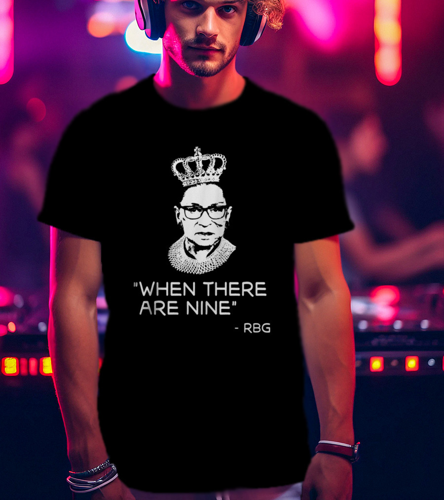 Women Power When There Are Nine - RBG T-Shirt