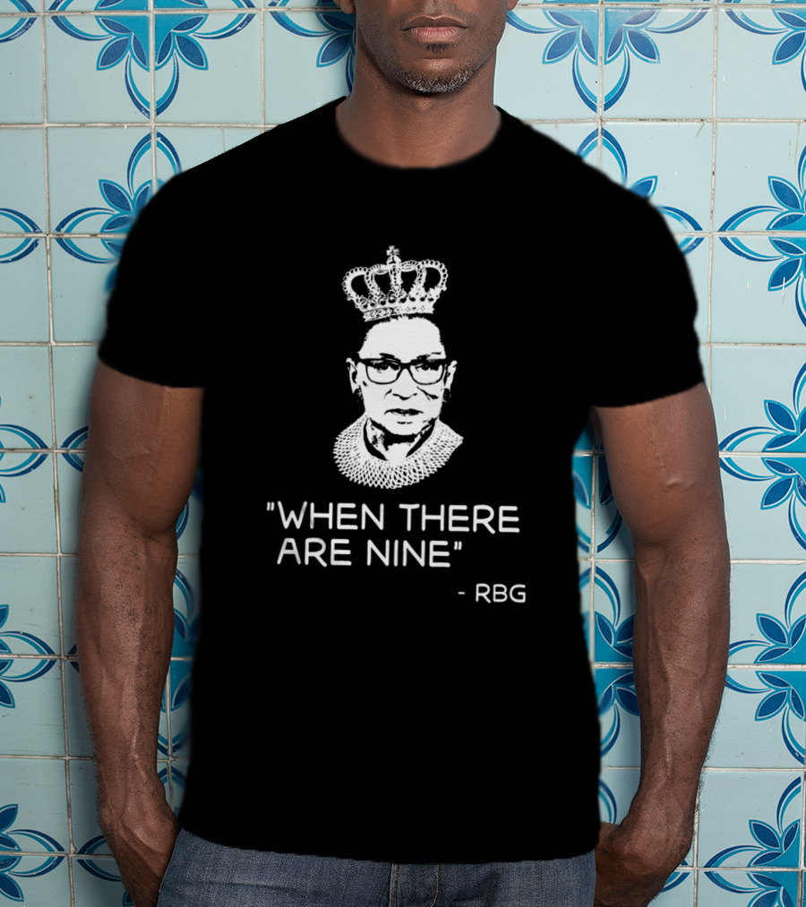 Women Power When There Are Nine - RBG T-Shirt