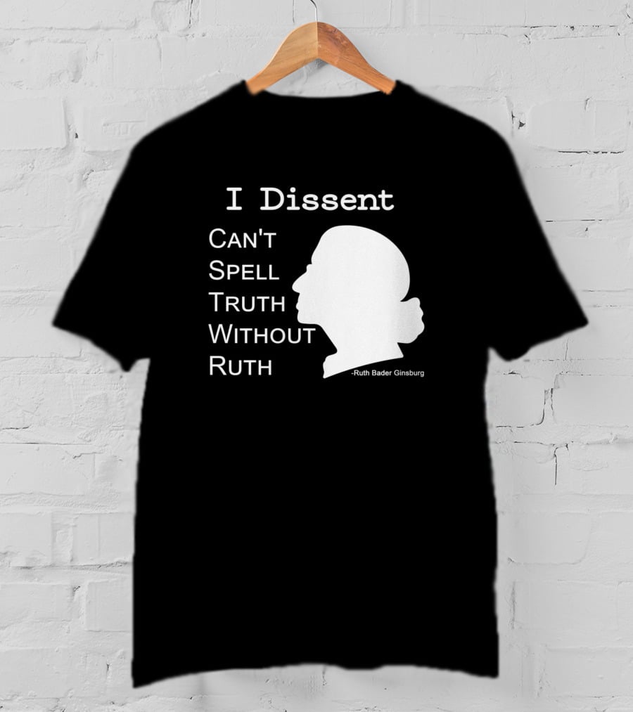 I Dissent Can't Spell Truth Without Ruth Bader Ginsburg T-Shirt