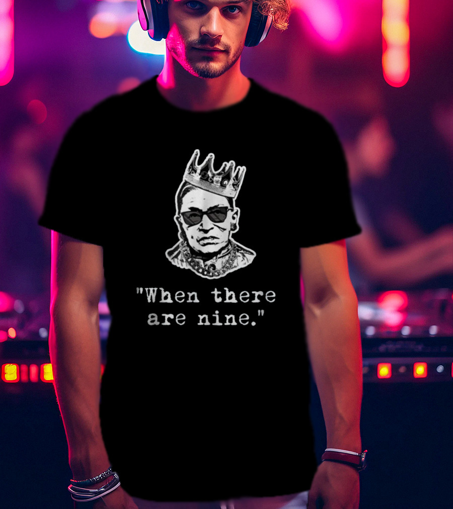 Hear Our Voice Ruth Bader Ginsburg When There Are Nine T-Shirt