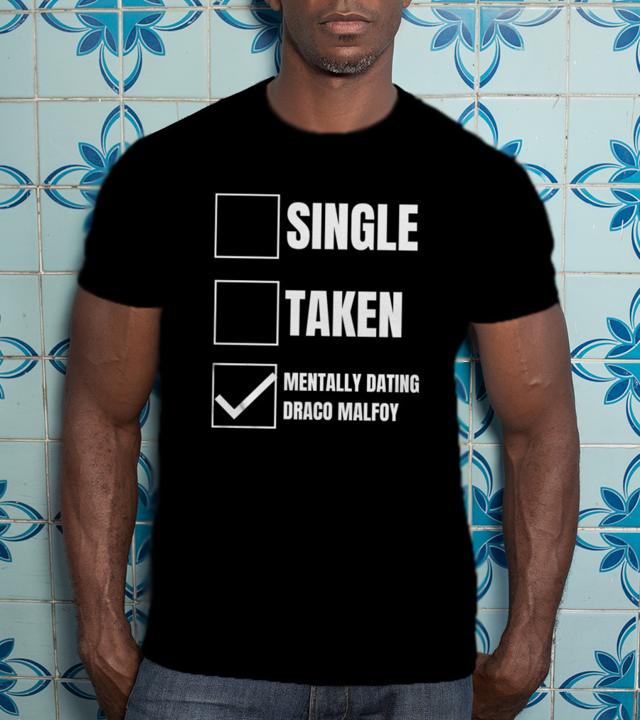Single Taken Mentally Dating Draco Malfoy T-Shirt