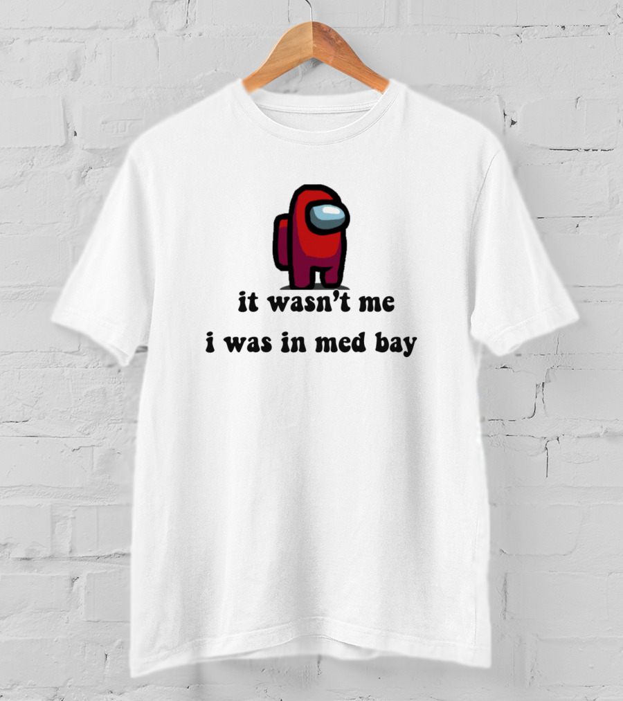 It Wasn't Me I Was In Med Bay Among Us Crewmate T-Shirt