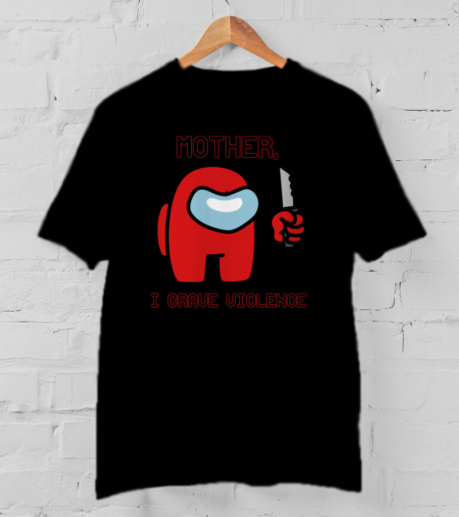 Mother I Crave Violence With Red Crewmate Holding Knife Among Us T-Shirt