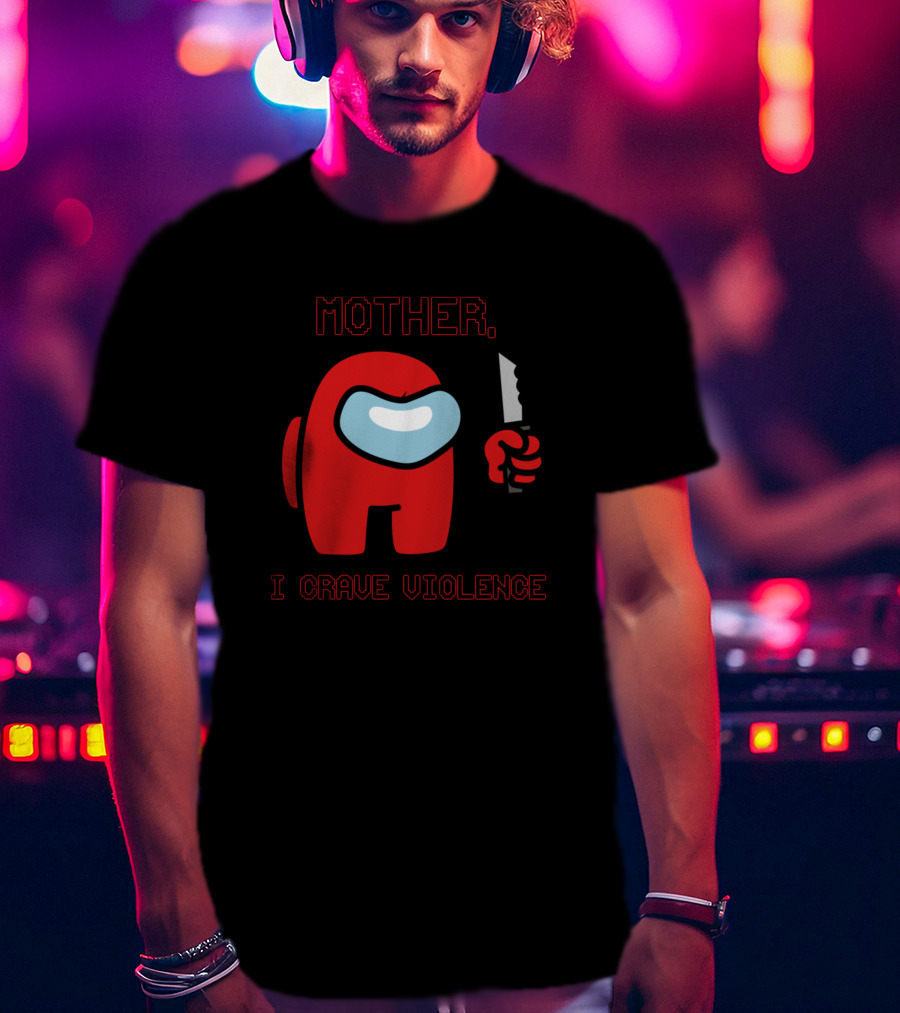 Mother I Crave Violence With Red Crewmate Holding Knife Among Us T-Shirt