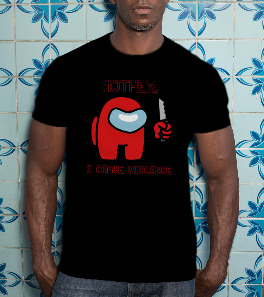 Mother I Crave Violence With Red Crewmate Holding Knife Among Us T-Shirt