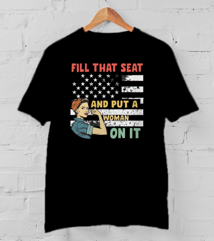 FILL THAT SEAT AND PUT A WOMAN ON IT American Flag Rosie Pose T-Shirt