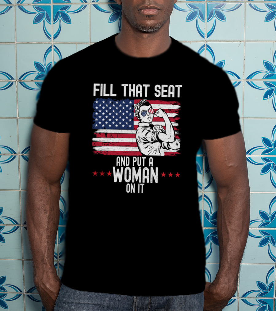 Fill That Seat And Put A Woman On It American Flag Rosieípio T-Shirt