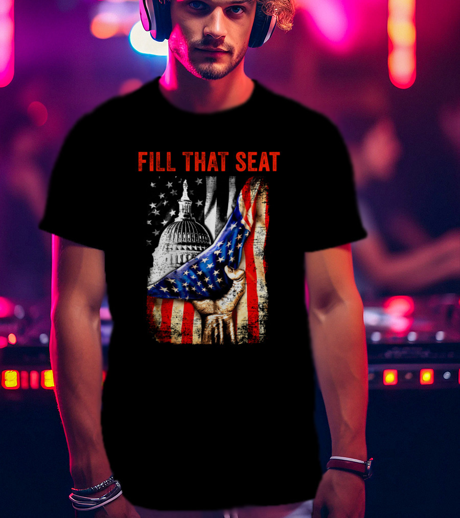 Fill That Seat USA Flag Capitol Dome Patriotic T-Shirt
