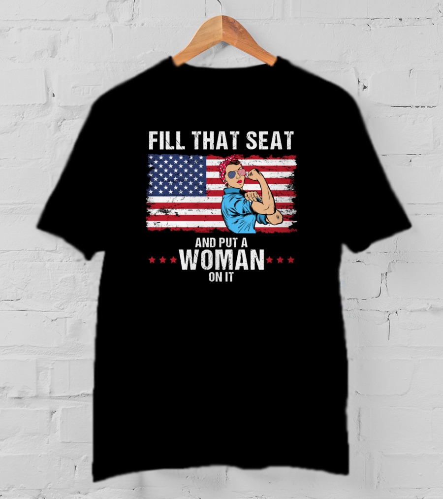 Fill That Seat And Put A Woman On It Rosie The Riveter American Flag T-Shirt