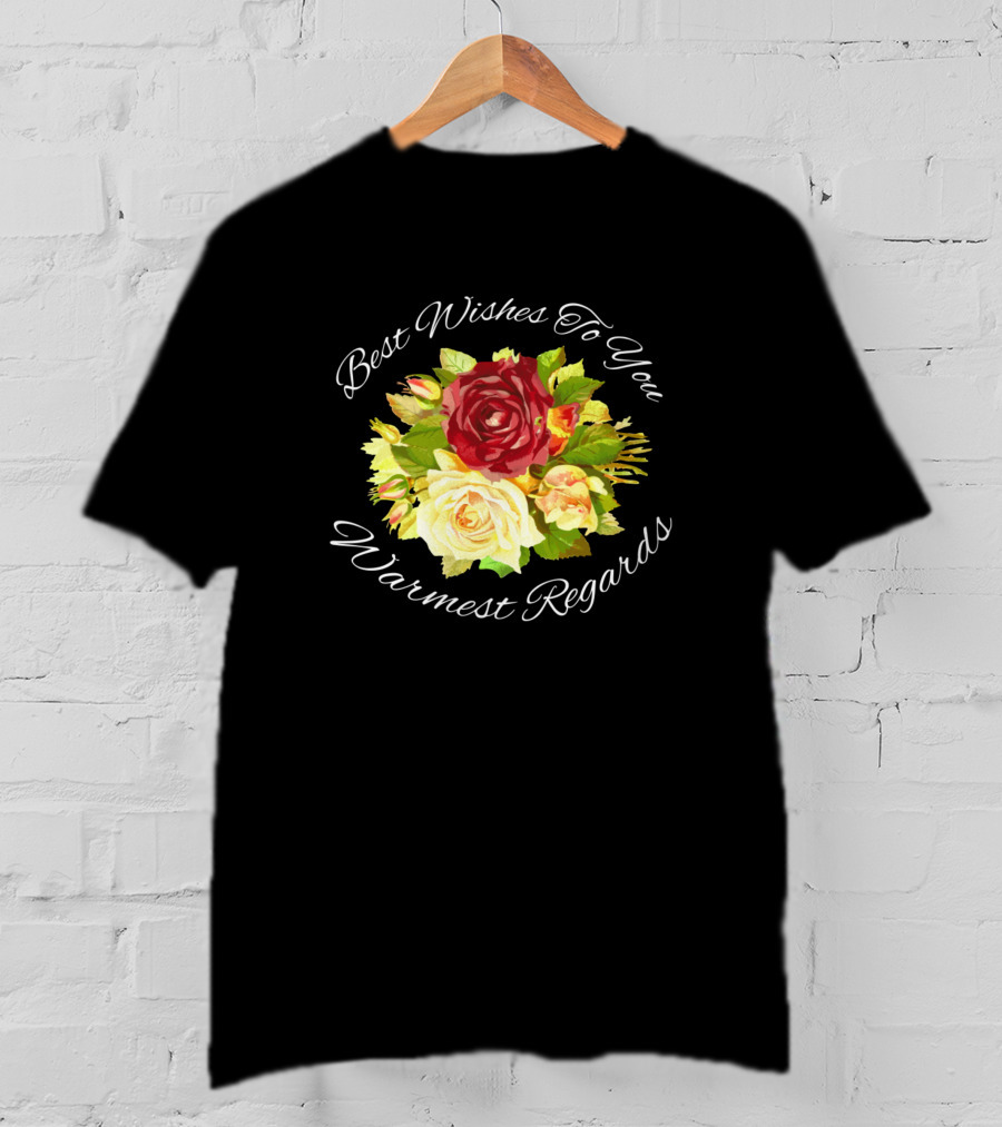 Best Wishes To You Warmest Regards Floral Bouquet T-Shirt