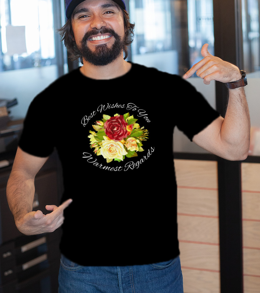 Best Wishes To You Warmest Regards Floral Bouquet T-Shirt
