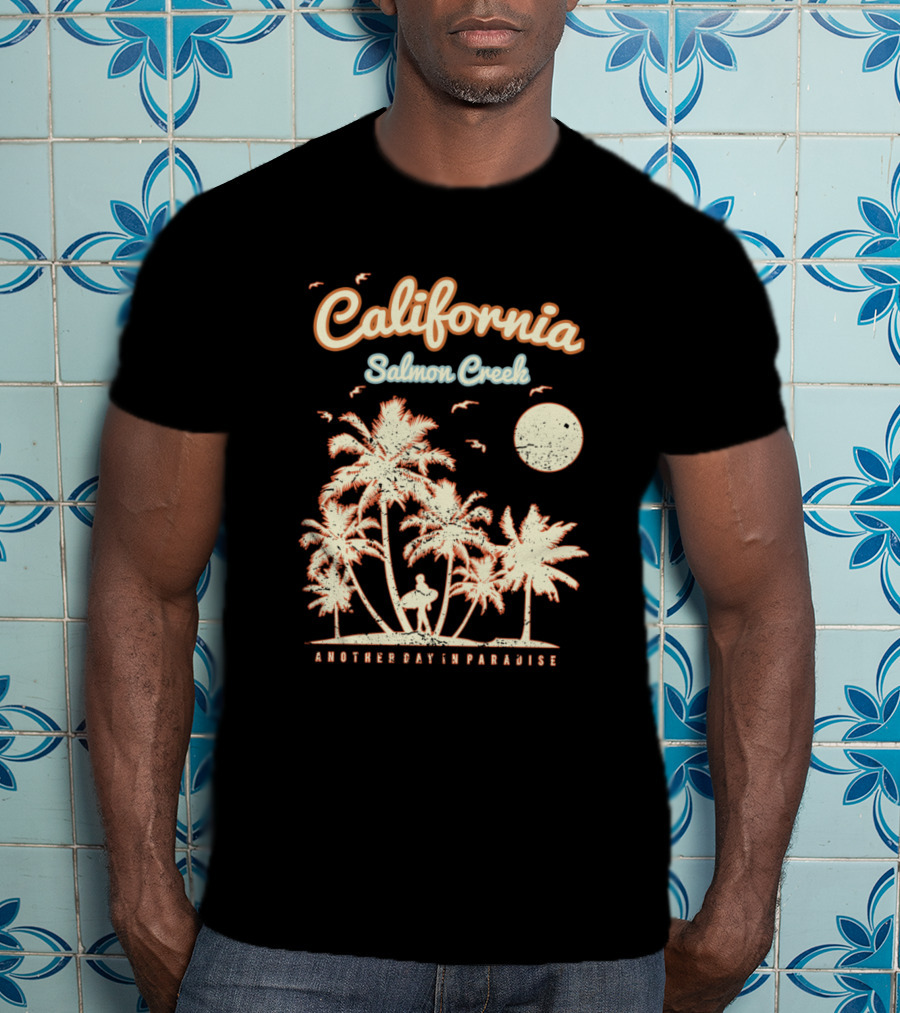 Another Day In Paradise California Salmon Creek T-Shirt