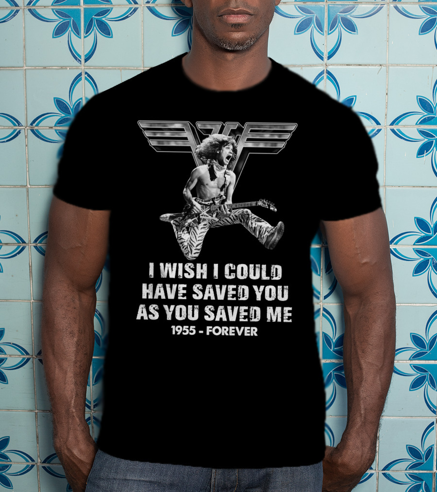 Eddie Van Halen I Wish I Could Have Saved You As You Saved Me 1955 Forever T-Shirt