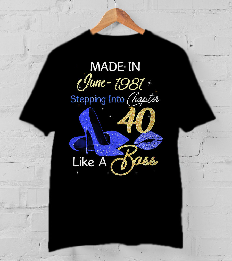 MADE IN June 1981 Stepping Into Chapter 40 Like A Boss T-Shirt
